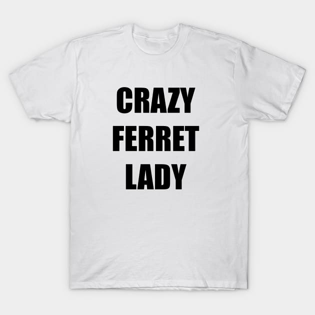 CRAZY FERRET LADY T-Shirt by FerretMerch